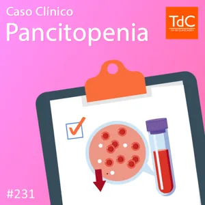 TdC 231: Caso Clínico de Pancitopenia