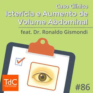 Episódio 86: Caso Clínico - Icterícia e Aumento de volume abdominal ft Dr Ronaldo Gismondi