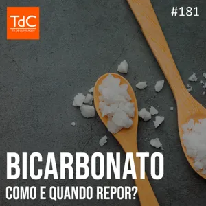 Episódio 181: Bicarbonato - como e quando repor?