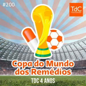 TdC 200: Comemorativo de 4 anos e Copa do Mundo dos Remédios