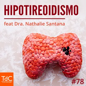 Episódio 78 - Hipotireoidismo feat Dra Nathalie Santana