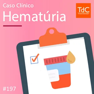 TdC 197: Caso Clínico - Hematúria