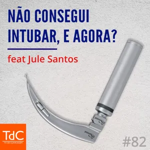 Episódio 82: Não consegui intubar, e agora? feat Jule Santos