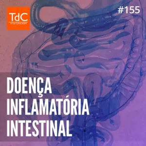 Episódio 155: Doença Inflamatória Intestinal feat Dr. Fábio Azevedo