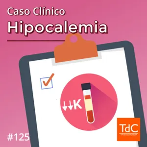 Episódio 125: Caso Clínico de Hipocalemia