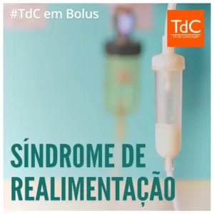 TdC em Bolus - Síndrome de Realimentação