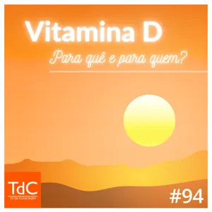 Episódio 94 - Vitamina D: Para quê e para quem