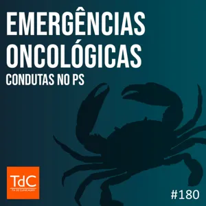 Episódio 180: 3 Emergências Oncológicas - Condutas no PS