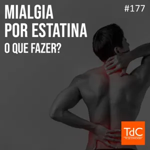 Episódio 177: Mialgia por estatina - O que fazer?