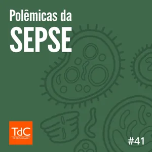 Episódio 41: Polêmicas da Sepse