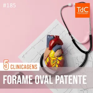 Episódio 185: Forame Oval Patente - 5 Clinicagens