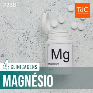 TdC 236: Magnésio - 4 Clinicagens