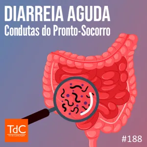 TdC 188: Diarreia Aguda - Condutas no PS