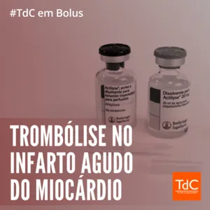 Episódio 154.5 - Trombólise no Infarto Agudo do Miocárdio - TdC em Bolus