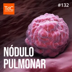 Episódio 132: Nódulo Pulmonar