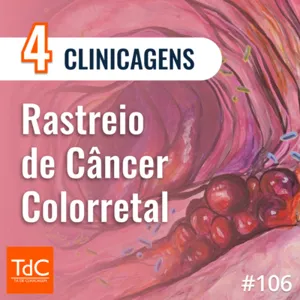 Episódio 106: 4 Clinicagens de Rastreio de Câncer Colorretal