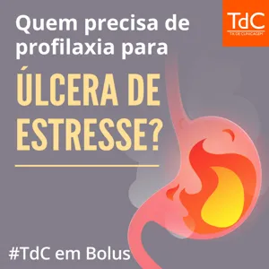 TdC em Bolus - Quem precisa de Profilaxia de úlcera de estresse?