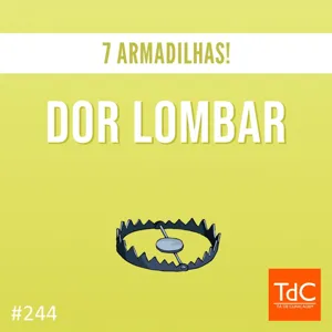 TdC 244: Dor Lombar - 7 Armadilhas