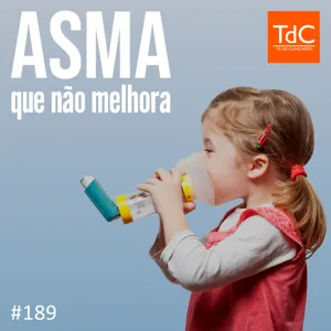 TdC 189: Asma que não melhora