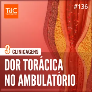 Episódio 136: Dor Torácica no Ambulatório