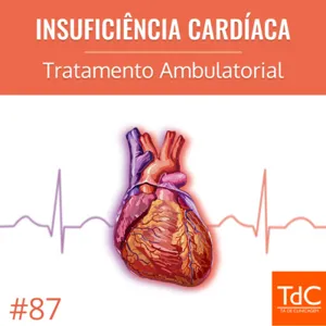 Episódio 87 - Insuficiência Cardíaca: Tratamento Ambulatorial