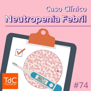 Episódio 74: Caso Clínico de Neutropenia Febril