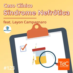 Episódio 123: Caso Clínico de Síndrome Nefrótica feat Layon Campagnaro