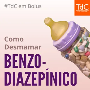 TdC em Bolus - Como desmamar benzodiazepínico