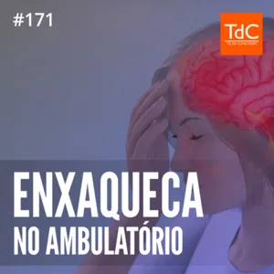 Episódio 171: Enxaqueca no Ambulatório