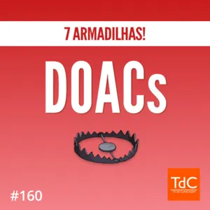 Episódio 160: 7 armadilhas de DOACs